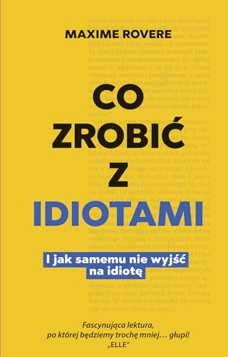 Co zrobic z idiotami. I jak samemu nie wyjsc na idiote