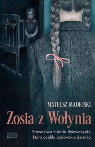 Zosia z Wołynia Prawdziwa historia dziewczynki, która ocaliła żydowskie dziecko