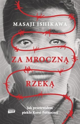 Za mroczną rzeką.: Jak przetrwałem reżim Korei Północnej