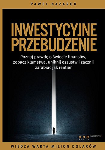 Inwestycyjne przebudzenie: Poznaj prawdę o świecie finansów, zobacz kłamstwa, uniknij oszustw i zacznij zarabiać jak rentier
