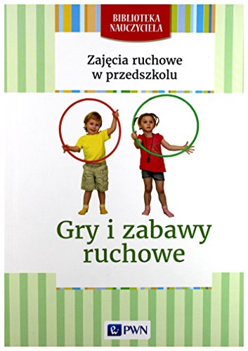 Biblioteka nauczyciela. Zajecia ruchowe w przedszkolu. Gry i zabawy ruchowe