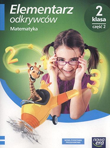 Elementarz odkrywcow 2 Matematka Podrecznik Czesc 2: Szkoła podstawowa (ELEMENTARZ ODKRYWCÓW)