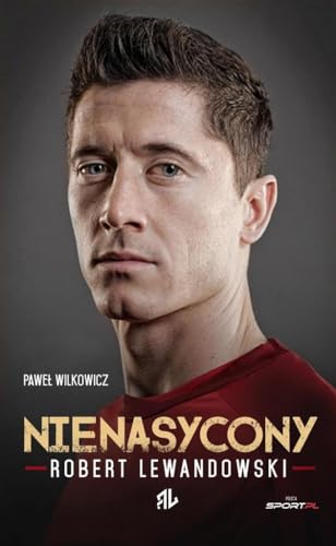 Robert Lewandowski Nienasycony (Polish Edition)