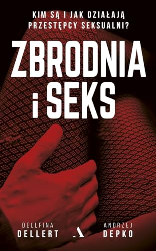 Zbrodnia i seks: Kim s? i jak dzia?aj? przest?pcy seksualni?