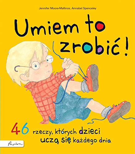 Umiem to zrobić!: 46 rzeczy których dzieci uczą się każdego dnia