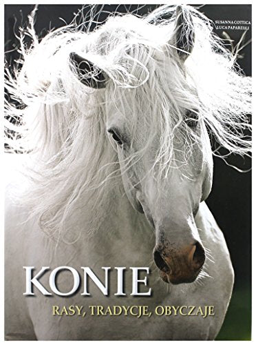 Konie. Rasy, tradycje, obyczaje - Luca Paparelli, Susanna Cottica [KSIĄĹťKA]