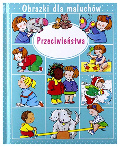Obrazki dla maluchĂlw. PrzeciwieĹstwa - Emilie Beaumont, Sylvie Michelet [KSIÄĹťKA]