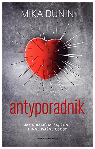 Antyporadnik: Jak straci? m??a, ?on? i inne wa?ne osoby