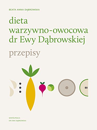 Dieta warzywno-owocowa dr Ewy Dabrowskiej Przepisy (Polish Edition)