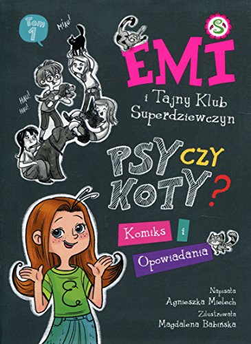 Emi i Tajny Klub Superdziewczyn Psy czy koty?: Komiks i opowiadania