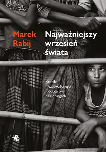 Najważniejszy wrzesień świata: Kronika niezauważonego ludobójstwa na Rohingach