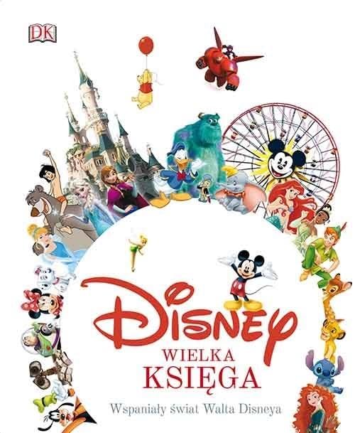 Disney. Wielka ksiega. Wspanialy swiat Walta Disneya