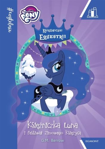 KsiÄĹzniczka Luna i festiwal zimowego ksiÄĹzyca. My Little Pony czytelnia - G.M. Berrow [KSIAĹťKA]