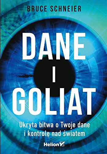 Dane i Goliat: Ukryta bitwa o Twoje dane i kontrol? nad ?wiatem