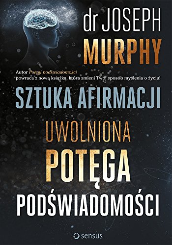 Sztuka afirmacji Uwolniona potega podswiadomosci (Polish Edition)