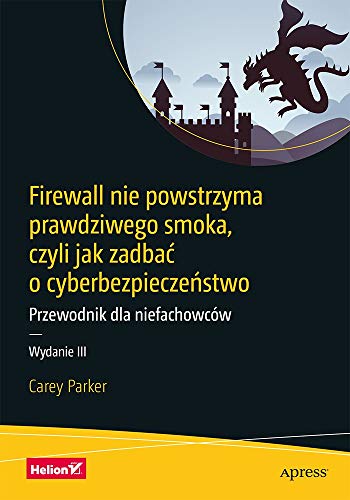 Firewall nie powstrzyma prawdziwego smoka, czyli jak zadbać o cyberbezpieczeństwo: Przewodnik dla niefachowców