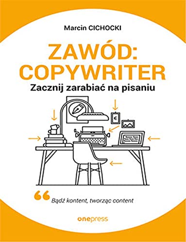 Zawód: copywriter.: Zacznij zarabiać na pisaniu