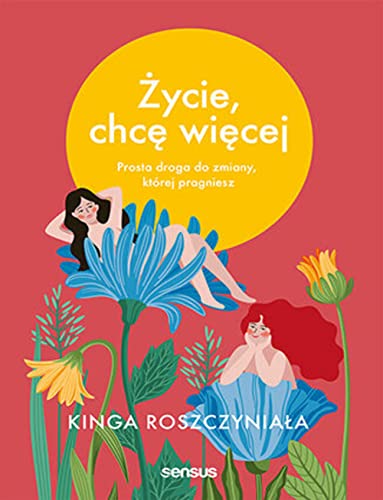 Życie, chcę więcej Prosta droga do zmiany, której pragniesz