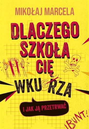Dlaczego szko?a ci? wkurza i jak j? przetrwa?