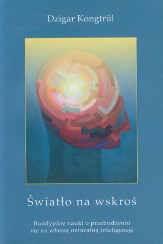 Swiatlo na wskros: Buddyjskie nauki o przebudzeniu si? na w?asn? naturaln? inteligencj?