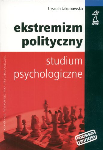 Ekstremizm polityczny Studium psychologiczne (PSYCHOLOGIA POLITYCZNA)