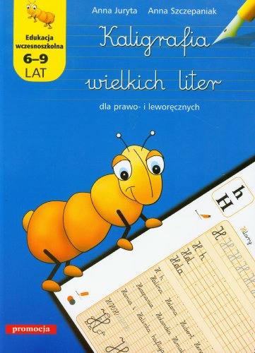 Kaligrafia wielkich liter 6-9 lat: dla prawo- i lewor?cznych, edukacja wczesnoszkolna