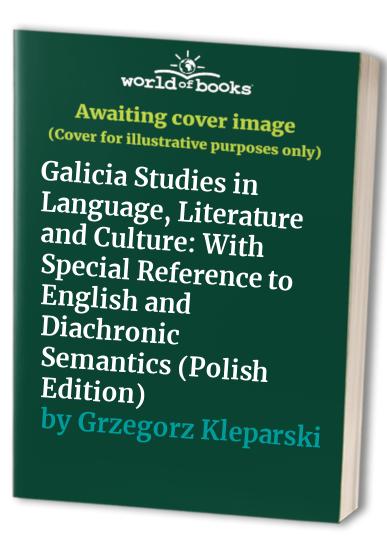 Galicia Studies in Language, Literature and Culture: With Special Reference to English and Diachronic Semantics (Polish Edition)