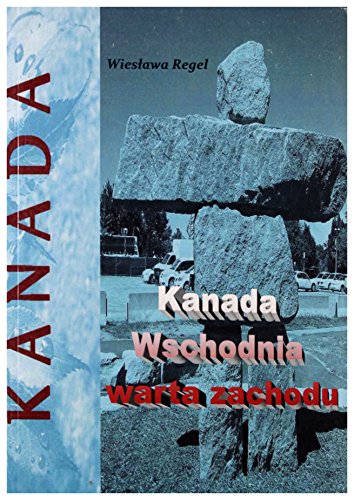 Kanada Wschodnia warta zachodu (PODRÓŻE MAŁE I DUŻE)