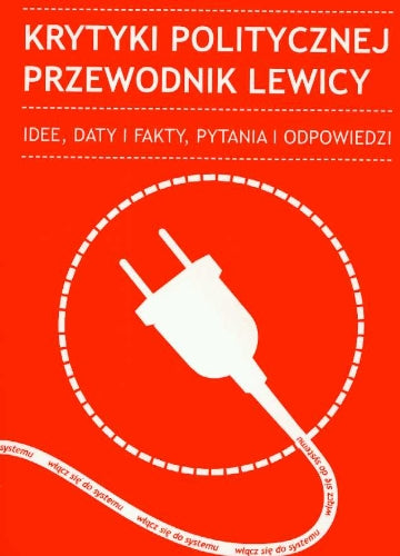 Krytyki politycznej przewodnik lewicy: Idee, daty i fakty, ptania i odpowiedzi