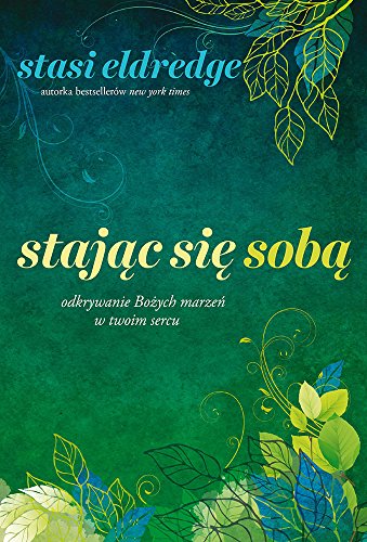 Stajac sie soba: Odkrywanie Bo?ych marze? w twoim sercu