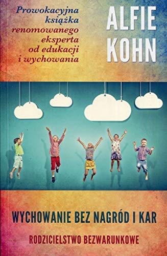 Wychowanie bez nagrod i kar (Polish Edition)