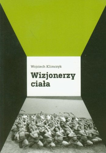 Wizjonerzy ciala: Panorama wspólczesnego teatru tanca