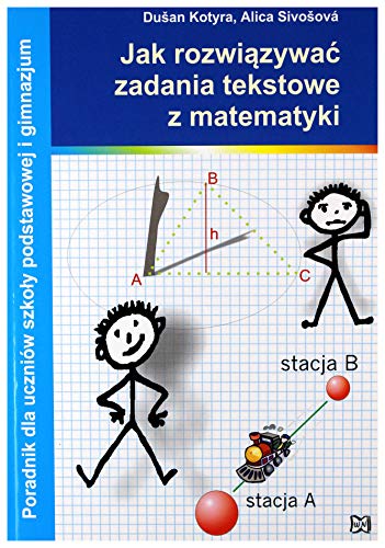 Jak rozwiazywac zadania tekstowe z matematyki: Poradnik dla uczniów szkoły podstawowej i gimnazjum