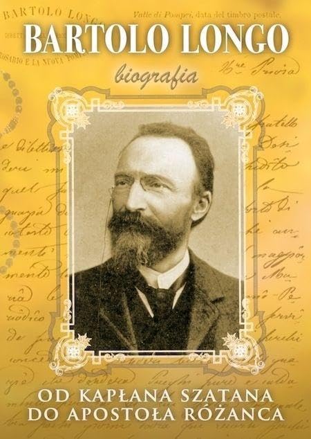 Bartolo Longo. Od kaplana szatana do Apostola Rozanca, wydanie 3
