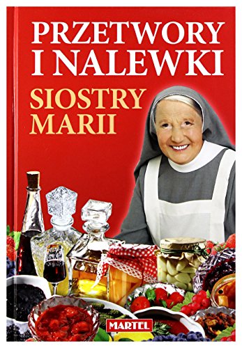 Przetwory i nalewki siostry Marii