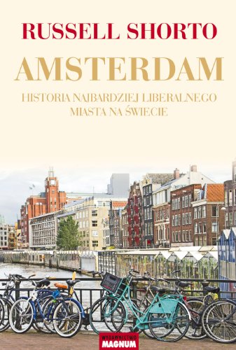 Amsterdam: Historia najbardziej liberalnego miasta na ?wiecie