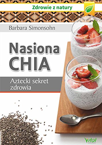 Nasiona Chia: Aztecki sekret zdrowia