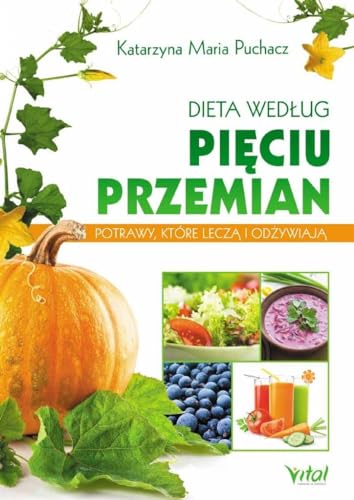 Dieta wedlug Pieciu Przemian: Potrawy, które leczą i odżywiają