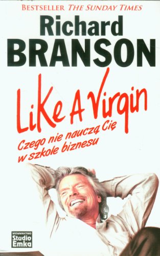 Like a Virgin Czego nie naucza Cie w szkole biznesu (Polish Edition)