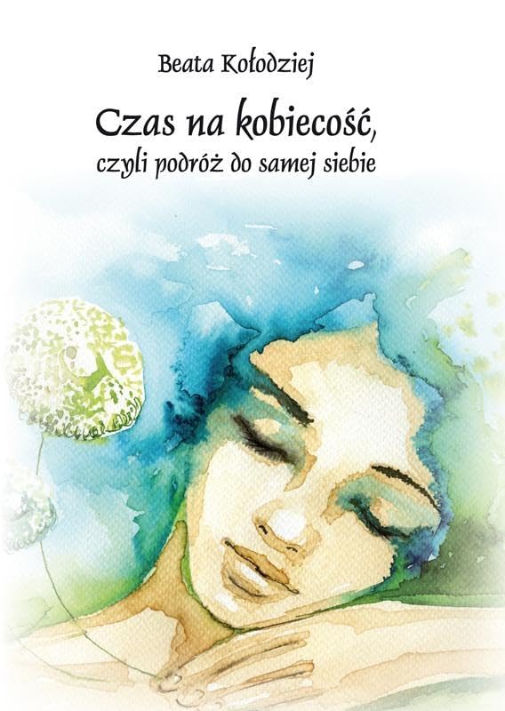Czas na kobiecoĹ ć, czyli podrĂłĹź do samej siebie - Beata KoĹ odziej [KSIĄĹťKA]