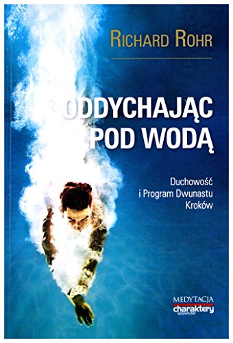 Oddychając pod wodą, DuchowoĹ ć i Program 12 KrokĂłw - Richard Rohr [KSIĄĹťKA]