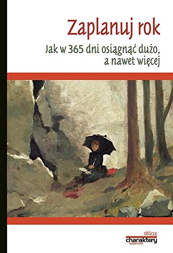 Zaplanuj rok: "Jak w Jak w 365 dni osiągnąć dużo, a nawet więcej” (OBLICZA)