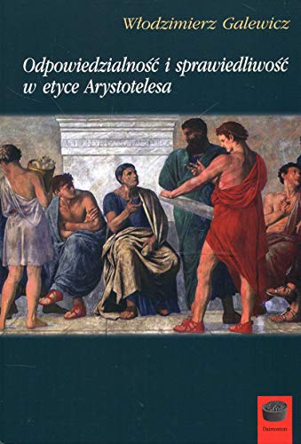 Odpowiedzialno?? i sprawiedliwo?? w etyce Arystotelesa (STUDIA Z HISTORII FILOZOFII)