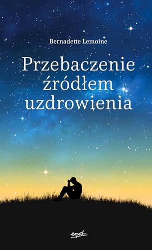 Przebaczenie ĹşrĂldĹem uzdrowienia - Bernadette Lemoine [KSIÄĹťKA]