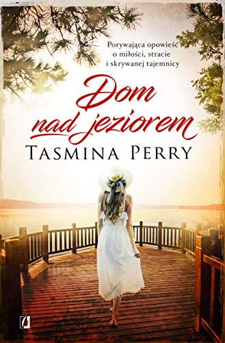Dom nad jeziorem: Porywaj?ca opowie?? o mi?o?ci, stracie i skrywanej tajemnicy