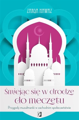 Smiejac sie w drodze do meczetu: Przygody muzu?manki w zachodnim spo?ecze?stwie