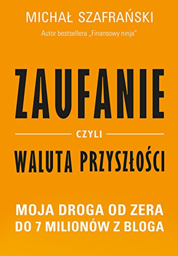 Zaufanie, czyli waluta przyszlosci. (Polish Edition)