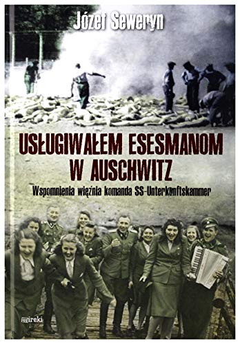 UsĹugiwaĹem esesmanom w Auschwitz - JĂlzef Seweryn [KSIÄĹťKA]