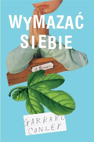 Wymazac siebie: Pami?tnik geja: rodzina, wiara i walka o w?asn? to?samo??