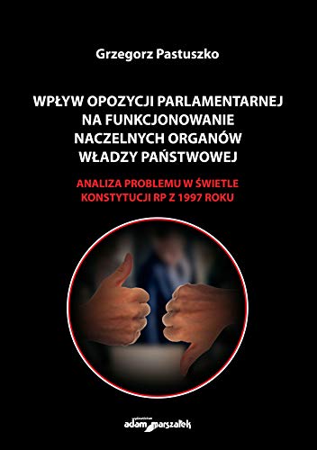 Wpływ opozycji parlamentarnej na funkcjonowanie naczelnych organów władzy państwowej